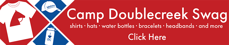 Click here for Camp Doublecreek SWAG - shirts, hats, water bottles, bracelets, headbands, and more